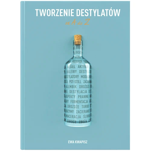 Książka "Tworzenie destylatów od A do Ż"  - 1 ['destylacja', ' drożdże gorzelnicze', ' prezent', ' bimber', ' napoje alkoholowe', ' nalewki', ' nalewki przepisy', ' destylaty', ' książki']